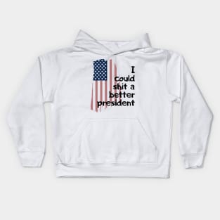 I could shit a better president Kids Hoodie